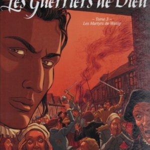 Les Guerriers de Dieu - Tome 3. Les Martyrs de Wassy