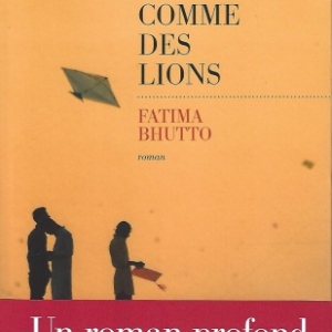 Comme des lions. Un roman profond et audacieux par Fatima BHUTTO