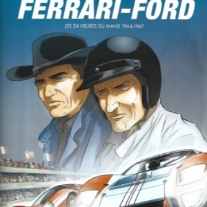 Le Duel Ferrari-Ford. Les 24 heures du Mans 1964-1967