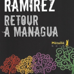 Retour à Managua, par Sergio RAMIREZ. 