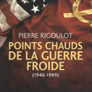 Points chauds de la guerre froide (1945-1980). Par Pierre Rigoulot.