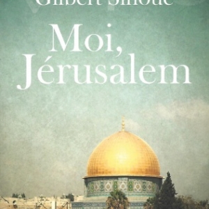 Moi Jérusalem, par Gilbert SINOUE