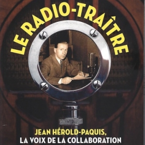 Le radio-traître. Jean Herold-Paquis, la voix de la collaboration, par  Yves Pourcher.