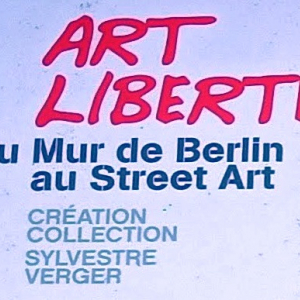 EXPOSITION en extérieur : ART et LIBERTE   du MUR de BERLIN au STREET ART