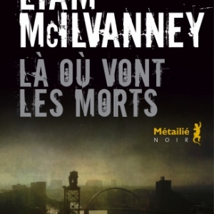 La ou vont les morts de Liam McIlvanney    Editions Metailie.