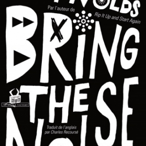 Bring the Noise de Simon Reynolds  Editions au Diable Vauvert.
