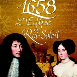 1658, l'Éclipse du Roi Soleil de Jean-Michel Riou – Flammarion. 