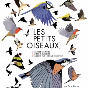 Les petits oiseaux  de Beatrice Fontanel  et Antoine Guilloppe   Editions Naive