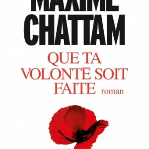 Que ta volonte sois faite de Maxime Chattam   Albin Michel.