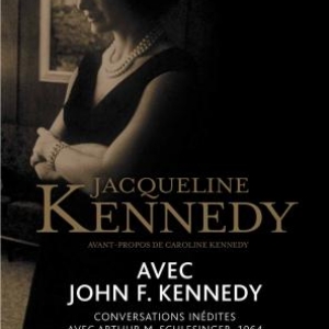 Avec John F. Kennedy  Conversations inedites avec Arthur M. Schlesinger, 1964 de Jacqueline Kennedy  Editions Flammarion.
