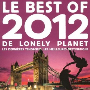 Best of 2012 de Lonely Planet, Les dernieres tendances et les meilleures destinations 2012.  