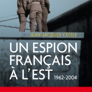 Un espion francais a l’Est   1962 a 1964 de Jean Jacques Czcile  Editions du Rocher.