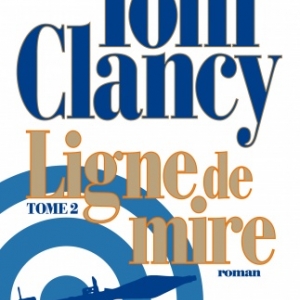 Ligne de mire T1 et T2 de Tom Clancy  Editions Albin Michel.