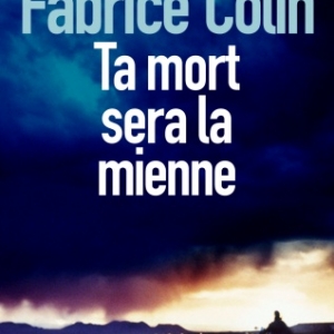 Ta mort sera la mienne de Fabrice Colin –Editions Sonatine.