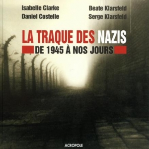 La traque des nazis de S. Klarsfeld, I. Clarke  D. Costelle  Editions Acropole.