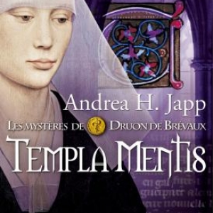 Templa Mentis. Les mysteres de Druon de Brevaux (T3) de Andrea H. Japp. Editions Flammarion. 