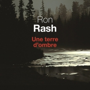 Une terre d ombre de Ron Rash  Editions Seuil.