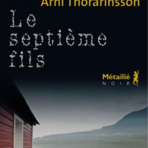 Le septième fils de Arni Thorarinsson – Editions Métailié.  