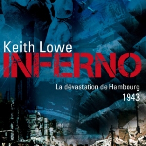Inferno. La devastation de Hambourg, 1943 de Keith Lowe   Editions Perrin.