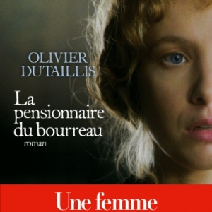 La pensionnaire du bourreau de Olivier Dutaillis   Editions Albin Michel.