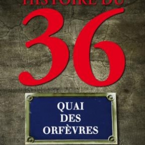 Histoire du 36, quai des Orfevres de Claude Cances – Editions Jacob-Duvernet.