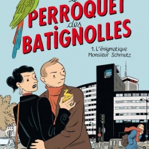 Le Perroquet des Batignolles (T1) - L'Enigmatique Monsieur Schmutz de M. Boujut, Tardi & Stanislas – Dargaud.