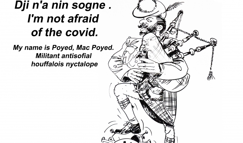 Li virus? Dji n'a nin sogne .  I'm not afraid of the covid. My name is Poyed, Mac Poyed. Militant antisofial houffalois nyctalope