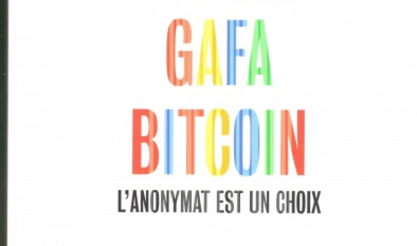DARKNET, GAFA, BITCOIN, l’anonymat est un choix, de Gayard Laurent