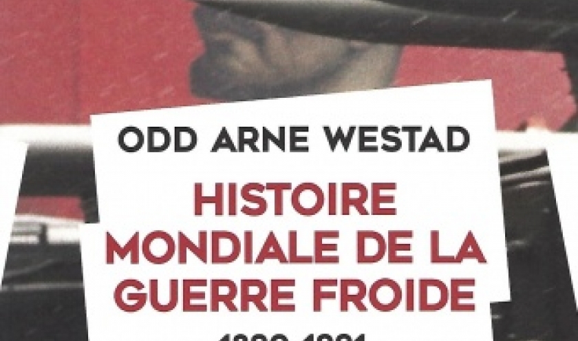 Histoire mondiale de la guerre froide (1890-1991), par Odd Arne WESTAD
