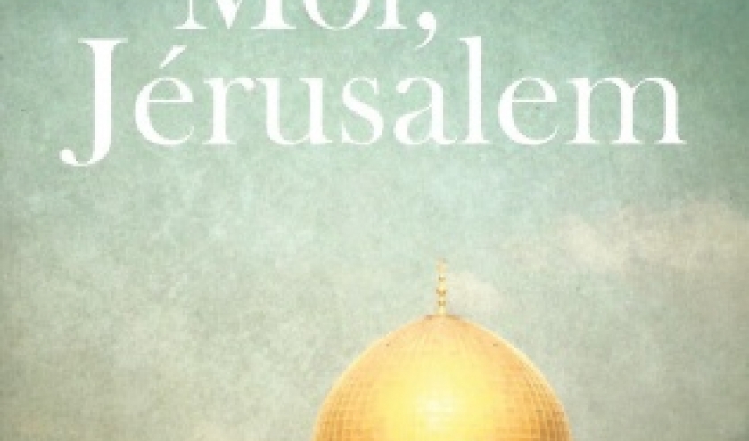 Moi Jérusalem, par Gilbert SINOUE