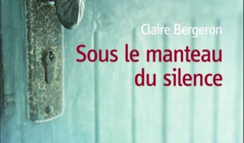Sous le manteau du silence de Claire Bergeron  Editions De Boree.
