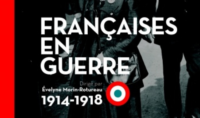 Francaises en guerre, 1914 a 1918  Editions  Autrement.