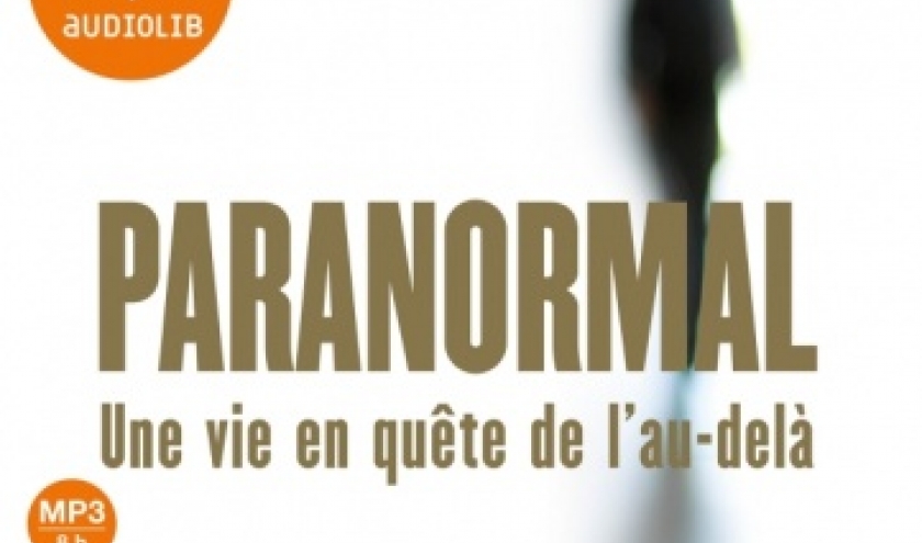 Paranormal  Dr Raymond Moody et Paul Perry  Editions Audiolib.