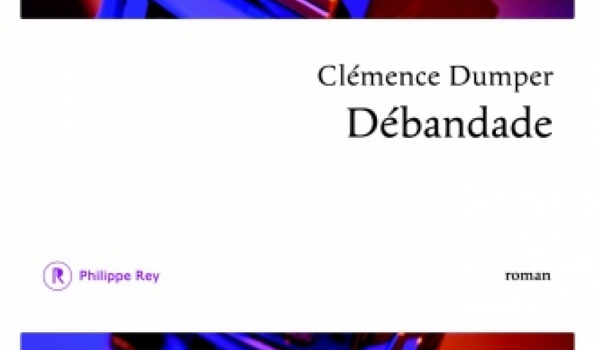 Debandade de Clemence Dumper    Editions Philippe Rey.