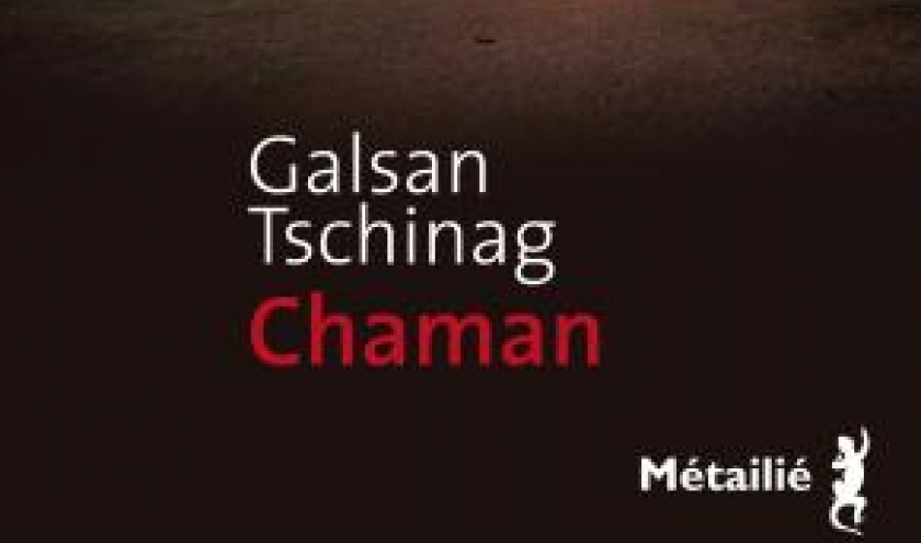 Chaman de Galsan Tschinag  Editions Métailié.  