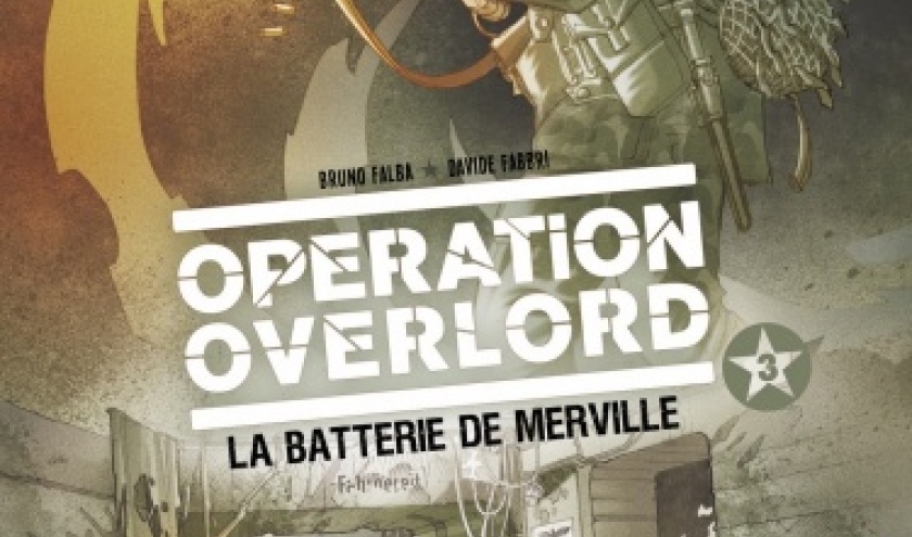 Operation Overlord  Tome 3, La Batterie de Merville de D. Fabbri, B. Falba et D. Neziti   Glenat.