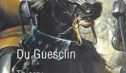 Du Guesclin.  La biographie du héros par excellence, figure essentielle de la guerre de Cent Ans.