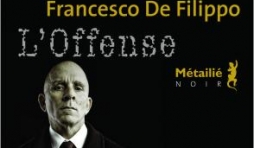 L’Offense  de Francesco De  Filippo  Editions Metailie. 