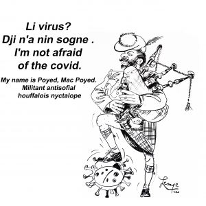 Li virus? Dji n'a nin sogne .  I'm not afraid of the covid. My name is Poyed, Mac Poyed. Militant antisofial houffalois nyctalope
