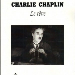 CHARLIE CHAPLIN. LE RÊVE, par Adolphe Nysenholc