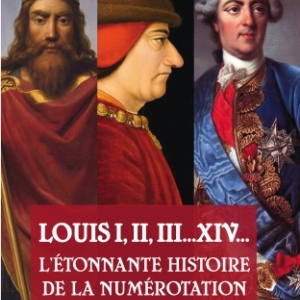 Louis I, II, III… XIV L’étonnante histoire de la numérotation des rois de France par Michel-André Lévy aux éditions Jourdan