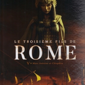 Le troisième Fils de Rome. Tome 5 - Marc Antoine et Cléopâtre.