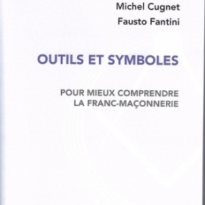 OUTILS ET SYMBOLES de la franc-maçonnerie, par Michel Cugnet et Fausto Fantini