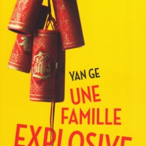 Une famille explosive, de Yan GE, chez La Presse de la Cité