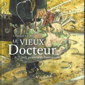 Le Vieux Docteur.  A.T. Still, pionnier de l'ostéopathie