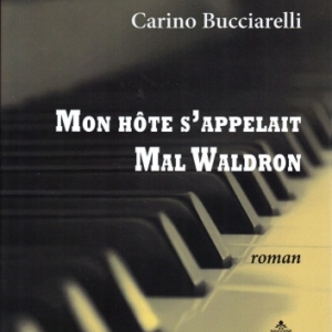 MON HÔTE S'APPELAIT MAL WALDRON, de Carino Bucciarelli