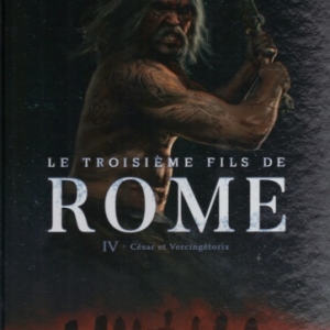 Le troisième Fils de Rome. Tome 4 - César et Vercingétorix.