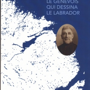 LOUIS BABEL, Le Genevois qui dessina le Labrador, par Corinne JAQUET 