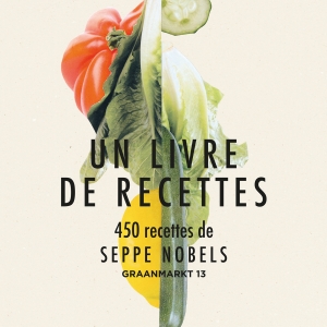 "UN LIVRE DE RECETTES : 450 recettes de Seppe Nobels Graanmarkt 13"