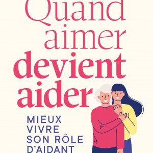 Mieux vivre son rôle d'aidant proche de Laura Danloy & Marie-Élisabeth Piussan, psychologues